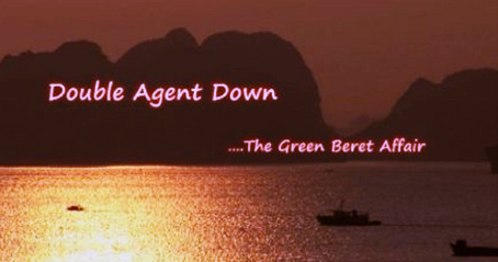 Double Agent Down....the Green Beret Affair.
