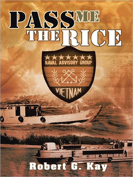PASS ME THE RICE,
by Robert G. Kay, Lieutenant, Ret. US Navy