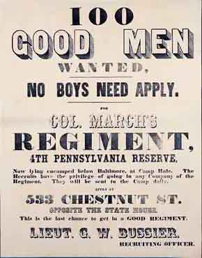 U.S. Civil War posters: 100 Good Men Wanted. No Boys Need Apply. For Col. March's Regiment, 4th Pennsylvania Reserve. Lieut. G.W. Bussier, Recruiting Officer.
