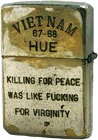 Zippo: (Back) VIET NAM, 67-68, HUE , Killing For Peace Was Like Fucking For Virginity. 1967-1968