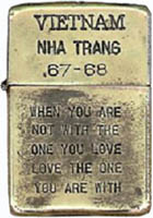 Zippo: (Front) Vietnam, Nha Trang. When you are not with the one you love Love the one you are with. 1967-1968