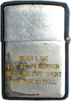 Zippo: (Front) When I Die I'll go to Heaven Because I've Spent my time In Hell.