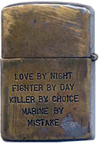 Zippo: (Back) Love By Night, Fighter by Day, Killer By Choice, Marine by Mistake. Submitted by Jeroen Geel, Netherlands Army.