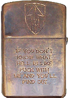 Zippo (Back): If you Don't Know What Hell Is like Fuck with Me and You'll Find Out.