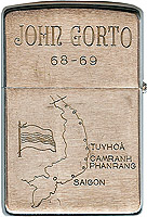 Zippo: (back) John S, Gorto, 68-69, (RVN Map) Phan Rang, Tuy Hoa, Heavy Weapons, 31st. SPS, 35th SPS, 1968-1969
