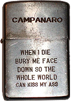 Zippo: (Front) Mario P. Campanaro, When I Die Bury Me Face Down So The Whole World
can Kiss My Ass. 35th Security Police Sqdn. Phan Rang AB, Vietnam, 1969-1970